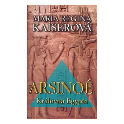 Arsinoé-Královna Egypta (Maria Regia Kaiserová)