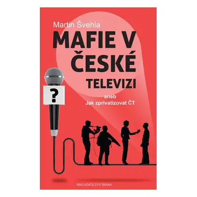 Mafie v České televizi aneb Jak zprivatizovat ČT - Martin Švehla (Martin Švehla)