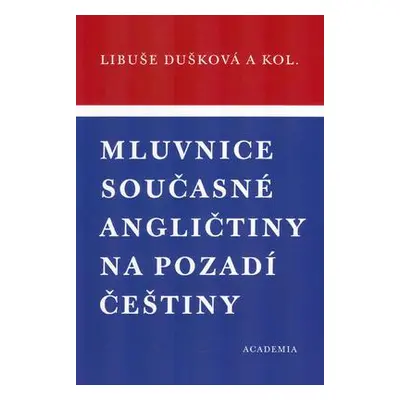 Mluvnice současné angličtiny na pozadí češtiny (brož.) (Libuše Dušková)