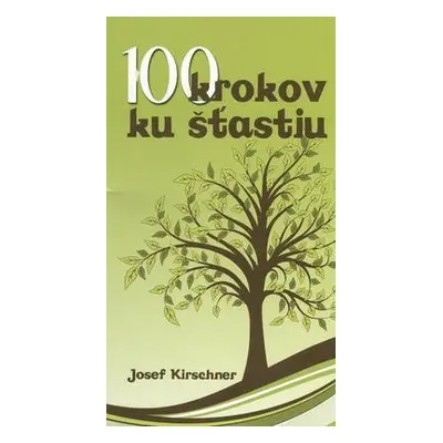 100 krokov ku šťastiu (Josef Kirschner) (slovensky)