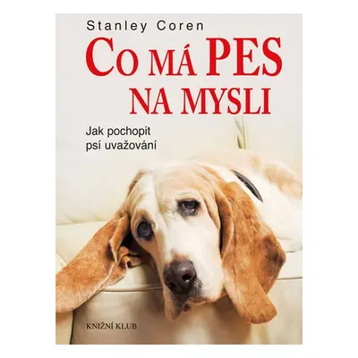 Co má pes na mysli - Jak pochopit psí uvažování (Stanley Coren)