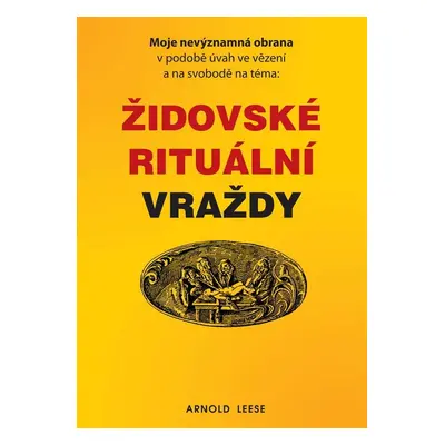 Moje nevýznamná obrana v podobě úvah ve vězení a na svobodě na téma: Židovské rituální vraždy (L