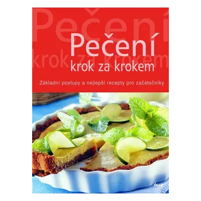 Pečení krok za krokem - Základní postupy a nejlepší recepty pro začátečníky