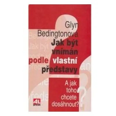 Jak být vnímán podle vl.předs. (Glyn Bedingtonová)