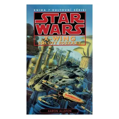 Star Wars - X-Wing 7 - Solovy rozkazy (Aaron Allston)