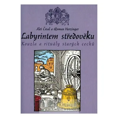 Labyrintem středověku - Kouzla a rituály starých cechů (Aleš Česal)