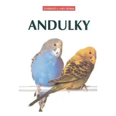 Andulky - Zvieratá u nás doma (Kolektív autorov) (slovensky)