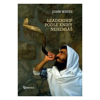 Leadership podle knihy Nehemiáš (John White)