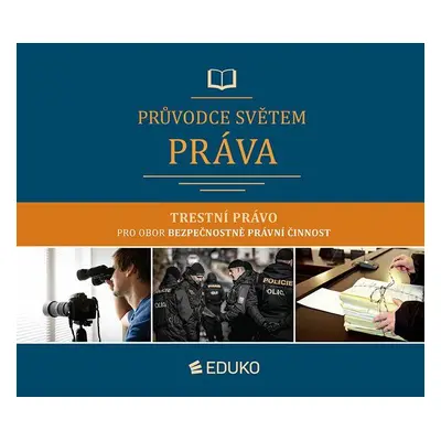 Průvodce světem práva - Trestní právo pro obor Bezpečnostně právní činnost (Markéta Brunová)