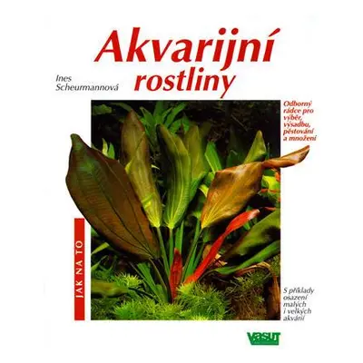 Akvarijní rostliny (Ines Scheurmannová)