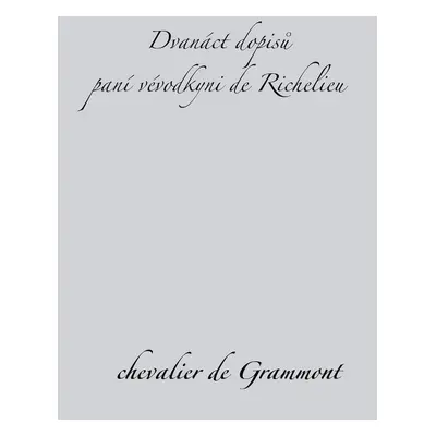 Dvanáct dopisů paní vévodkyni de Richelieu (chevalier de Grammont)