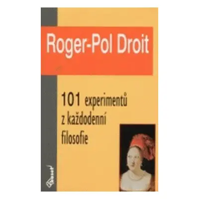 101 experimentů z každodenní filosofie (Droit Roger-Pol)