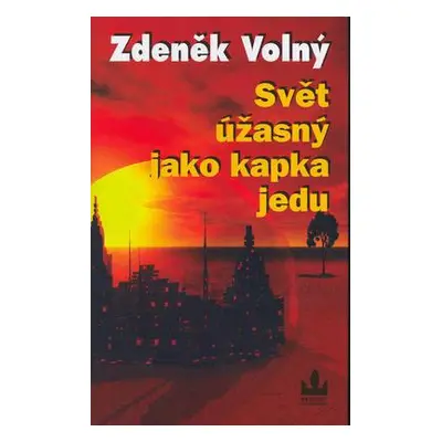 Svět úžasný jak kapka jedu (Zdeněk Volný)