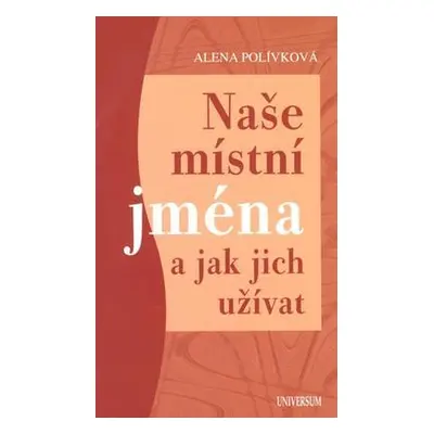 Naše místní jména a jak jich užívat (Alena Polívková)