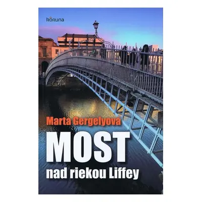 Most nad riekou Liffey (Marta Gergelyová) | slovensky