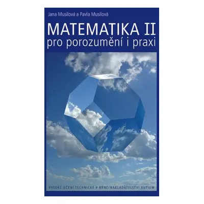 Matematika pro porozumění i praxi II - Netradiční výklad tradičních témat vysokoškolské matemati