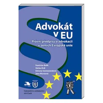 Advokát v EU - Právní předpisy o advokacii v zemích EU (Stanislav Balík)