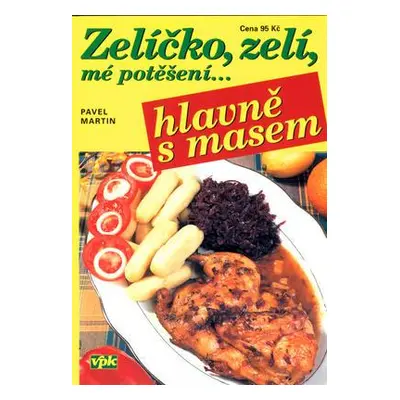 Zelíčko, zelí, mé potěšení... hlavně s masem (Pavel Martin)