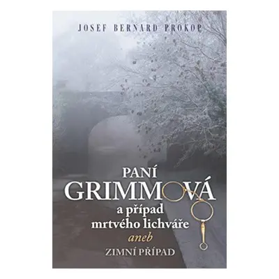 Paní Grimmová a případ mrtvého lichváře aneb zimní případ (Josef Bernard Prokop)