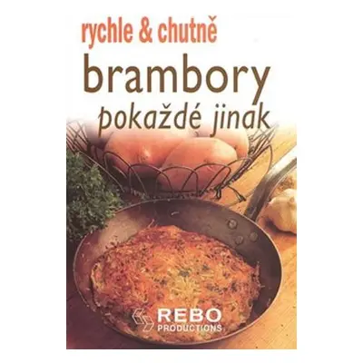 Brambory pokaždé jinak - rychle a chutně