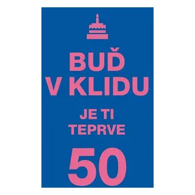 Buď v klidu. Je ti teprve 50 (Hesounová Vlasta)