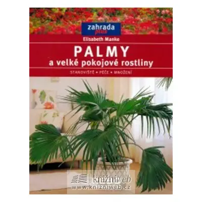 Palmy a velké pokojové rostliny - edice Zahrada plus (Mankeová Elizabeth)