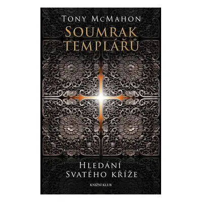 Soumrak templářů - Hledání svatého kříže - Tony McMahon (McMahon Tony)