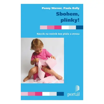 Sbohem, plínky! - Nácvik na nočník bez pláče a stresu (Paula Kelly)