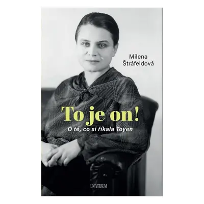 To je on! O té, co si říkala Toyen (Milena Štráfeldová)