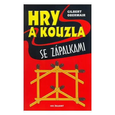 Hry a kouzla se zápalkami (Gilbert Obermair)