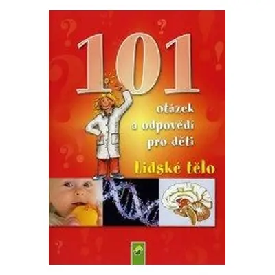 Lidské tělo - 101 otázek a odpovědí pro děti