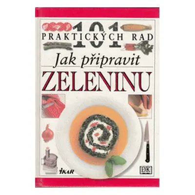 101 praktických rad Jak připravit zeleninu (Rose Elliot)