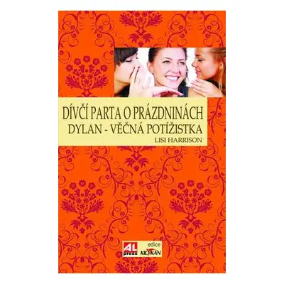 Dívčí parta o prázdninách - Dylan - věčná potížistka (Lisi Harrison)