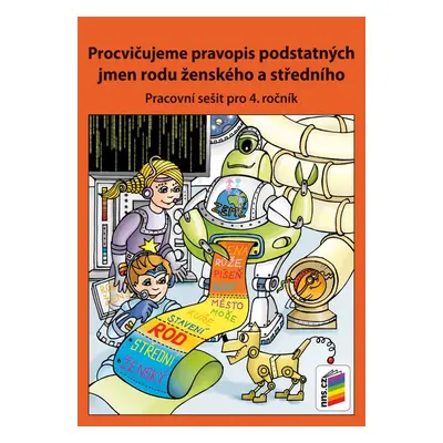 Procvičujeme pravopis podstatných jmen rodu ženského a středního - pracovní sešit pro 4. ročník 