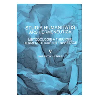 Studia humanitatis ars hermeneutica - Metodologie a theurgie hermeneutické interpretace V (Špidl