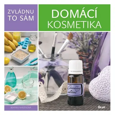 Zvládnu to sám: Domácí kosmetika (Beatrix Nyeste)