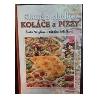 Slané a sladké koláče a pizzy (Šárka Vaiglová)