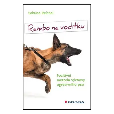 Rambo na vodítku - Pozitivní metoda výchovy agresivního psa (Sabrina Reichel)