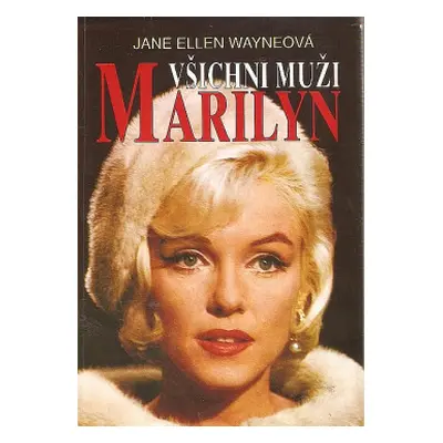 Všichni muži Marilyn (Wayne, Jane Ellen,Havlíček, Miloslav,Jungmannová, Marie)