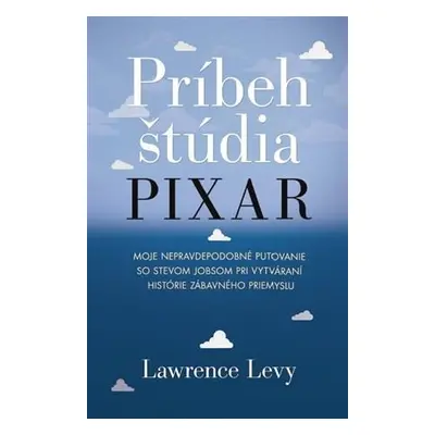 Príbeh štúdia Pixar (Lawrence Levy) (slovensky)