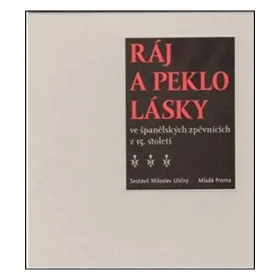 Ráj a peklo lásky ve španělských zpěvnících z 15. století (Miloslav Uličný)