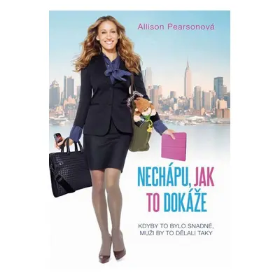 Nechápu, jak to dokáže - Allison Pearson (Allison Pearson)