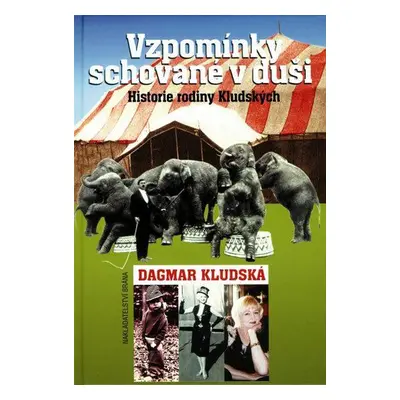 Vzpomínky schované v duši - Historie rodiny Kludských (Dagmar Kludská)