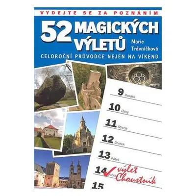 52 MAGICKÝCH VÝLETŮ - Celoroční průvodce nejen na víkend (Marie Trávníčková)