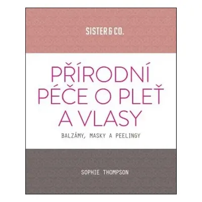 Přírodní péče o pleť a vlasy (Sophie Thompson)