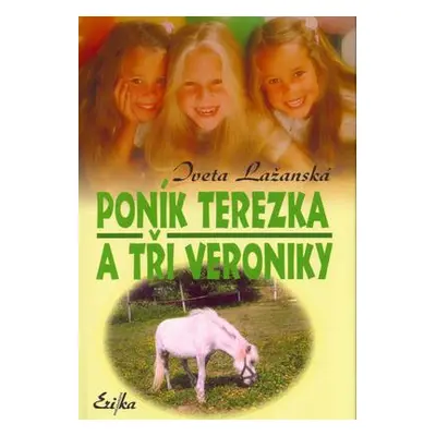 Poník Terezka a tři Veroniky (Iveta Lažanská)