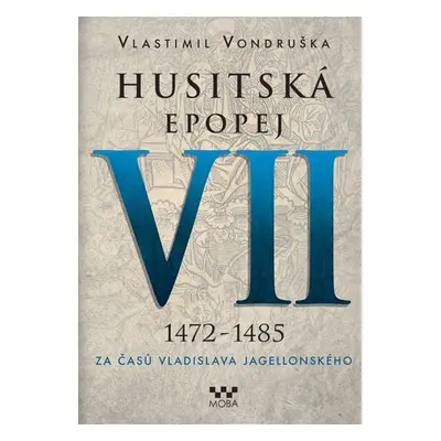 Husitská epopej VII. - Za časů Vladislava Jagellonského (Vlastimil Vondruška)