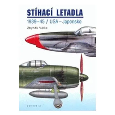 Stíhací letadla - 1939-45 : USA - Japonsko (Zbyněk Válka)