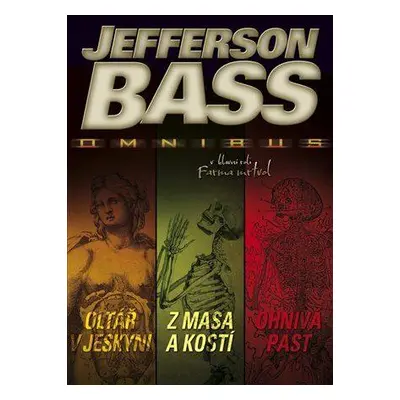 Oltář v jeskyni. Z masa a kostí. Ohnivá past (Jefferson Bass)