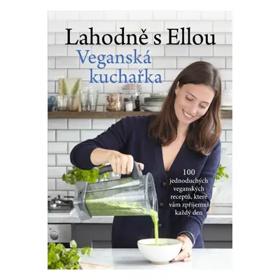 Lahodně s Ellou: Veganská kuchařka (Ella Woodward)